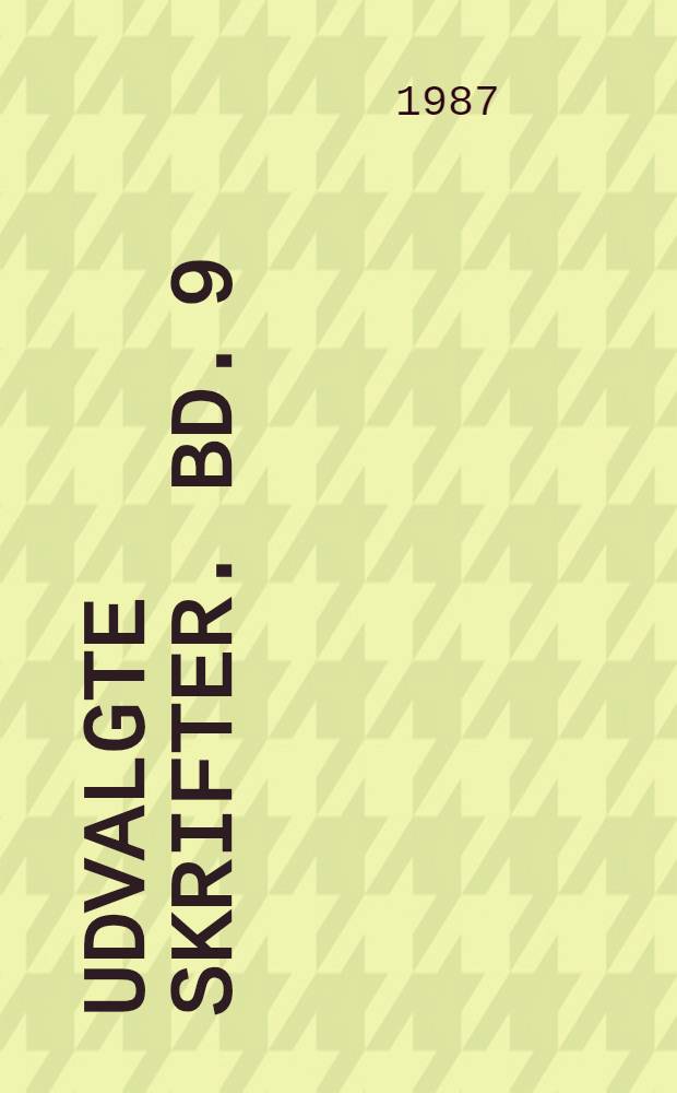 Udvalgte skrifter. Bd. 9 : Politiske artikler og taler