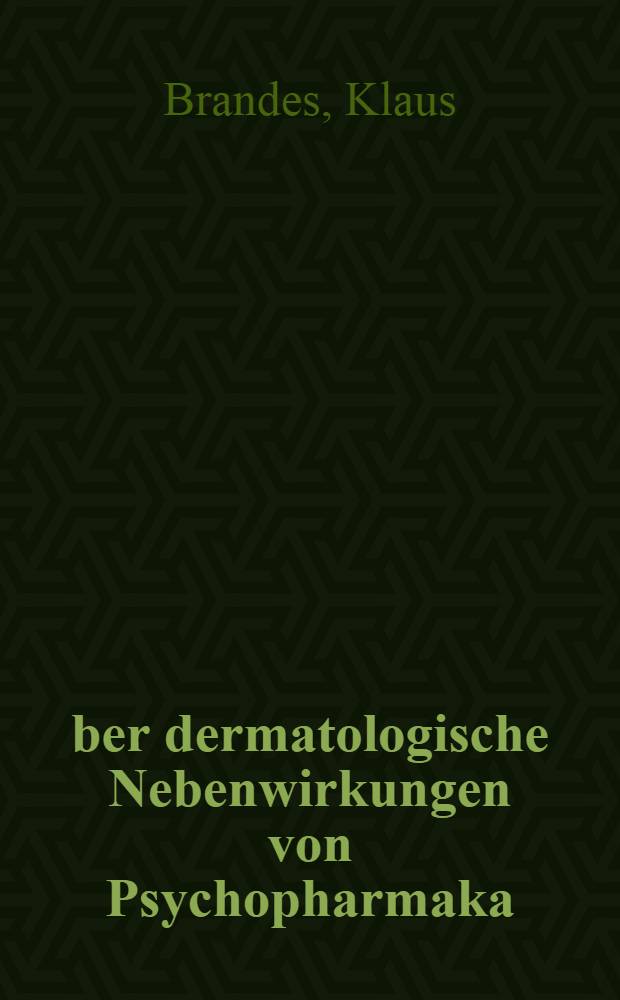Über dermatologische Nebenwirkungen von Psychopharmaka : Inaug.-Diss. ... einer ... Med. Fakultät der ... Univ. zu Tübingen