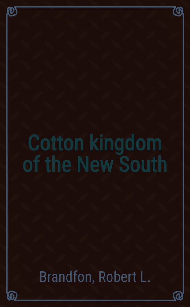 Cotton kingdom of the New South : A history of the Yazoo Mississippi delta from reconstruction to the twentieth century