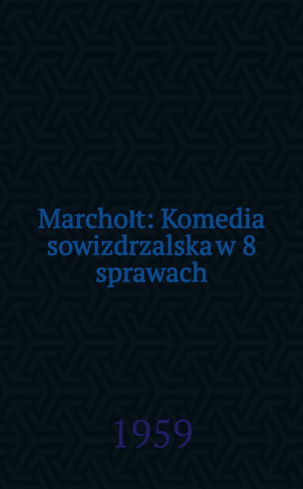 Marchołt : Komedia sowizdrzalska w 8 sprawach : Uwagi wstępne i oprac. inscenizacyjno-reżyserskie Kazimierza