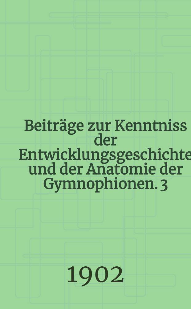 Beiträge zur Kenntniss der Entwicklungsgeschichte und der Anatomie der Gymnophionen. 3 : Die Entwicklung der Excretionsorgane