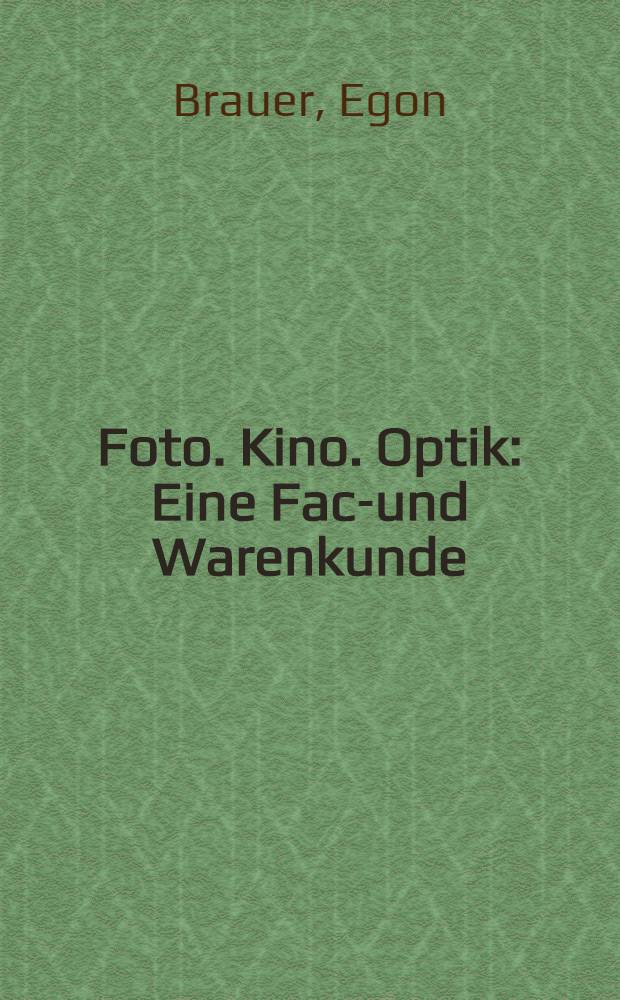 Foto. Kino. Optik : Eine Fach- und Warenkunde