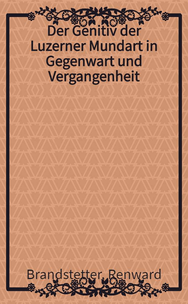 Der Genitiv der Luzerner Mundart in Gegenwart und Vergangenheit