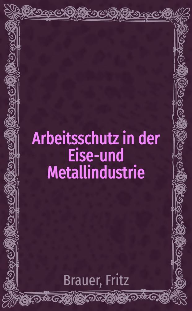Arbeitsschutz in der Eisen- und Metallindustrie
