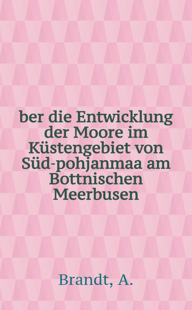 Über die Entwicklung der Moore im Küstengebiet von Süd-pohjanmaa am Bottnischen Meerbusen