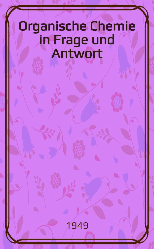 Organische Chemie in Frage und Antwort