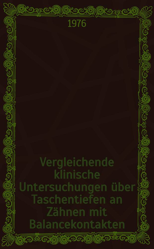 Vergleichende klinische Untersuchungen über Taschentiefen an Zähnen mit Balancekontakten : Inaug.-Diss. ... der Med. Fak. der ... Univ. Erlangen-Nürnberg