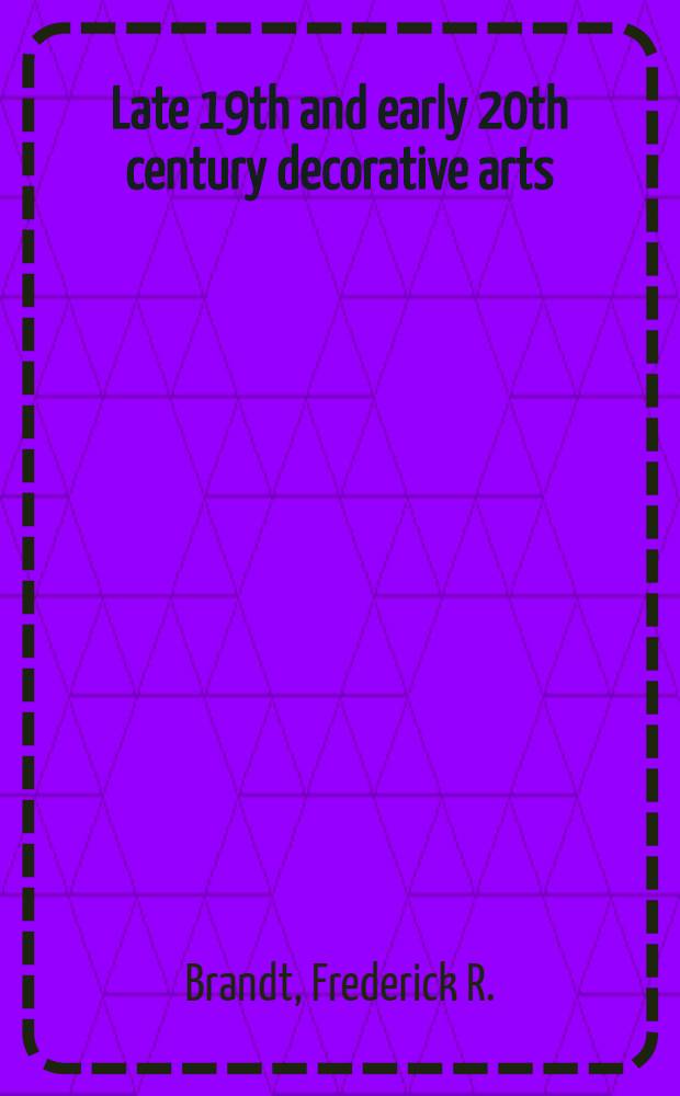 Late 19th and early 20th century decorative arts : The Sydney a. Frances Lewis coll. in the Virginia museum of fine arts : A catalogue