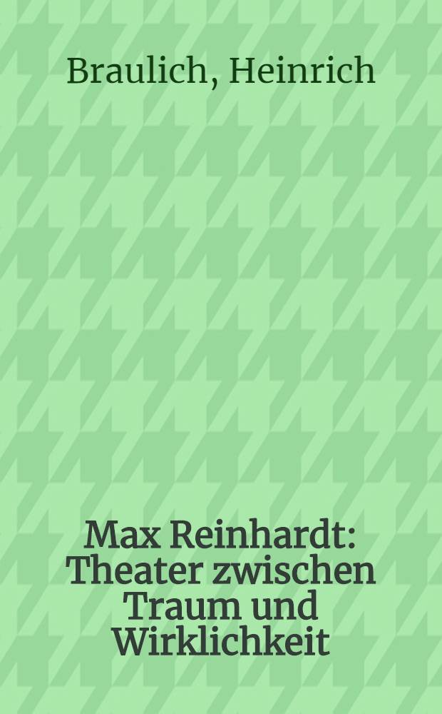 Max Reinhardt : Theater zwischen Traum und Wirklichkeit