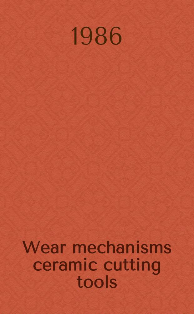 Wear mechanisms ceramic cutting tools : Diss.