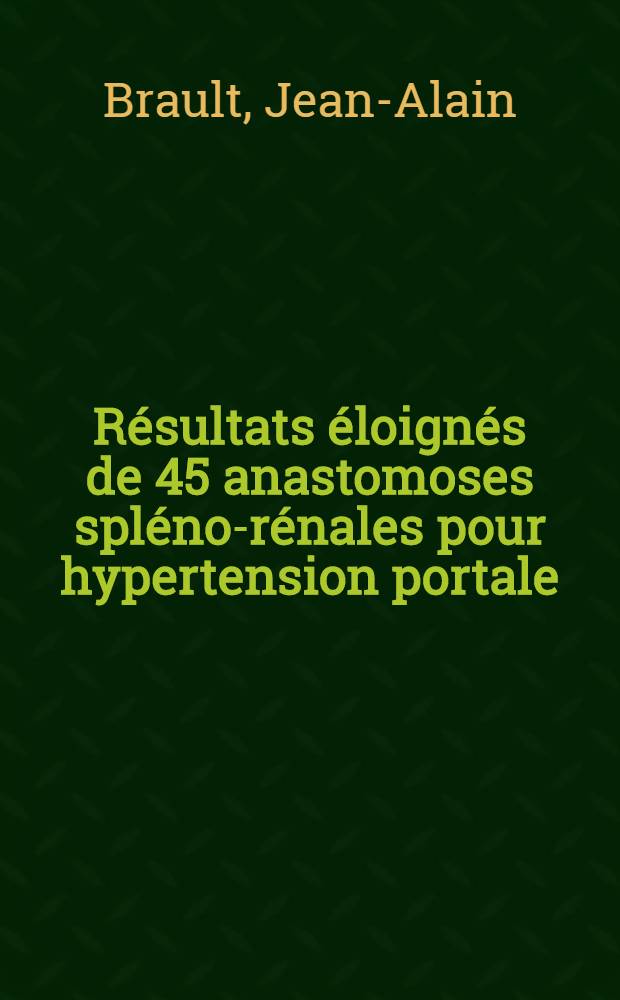 Résultats éloignés de 45 anastomoses spléno-rénales pour hypertension portale : Thèse