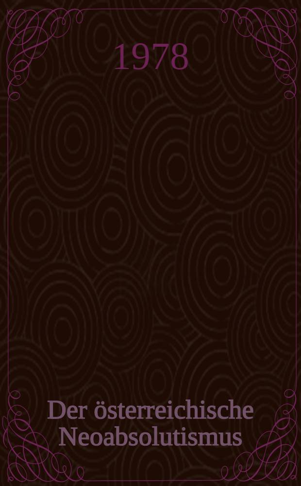 Der österreichische Neoabsolutismus : Staatsfinanzen und Politik 1848-1860