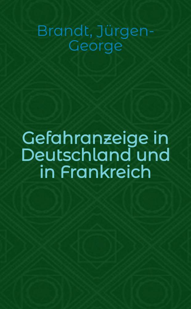 Gefahranzeige in Deutschland und in Frankreich : Binnenversicherung : Inaug.-Diss. ... einer ... Rechtswissenschaftlichen Fakult&auml;t der Univ. zu K&ouml;ln