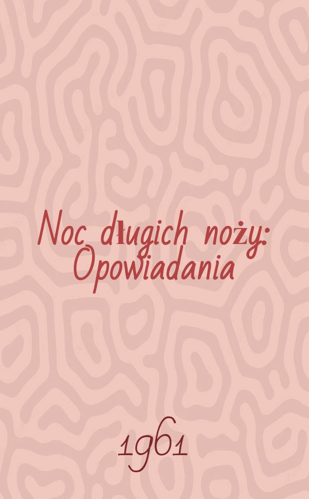 Noc długich noży : Opowiadania