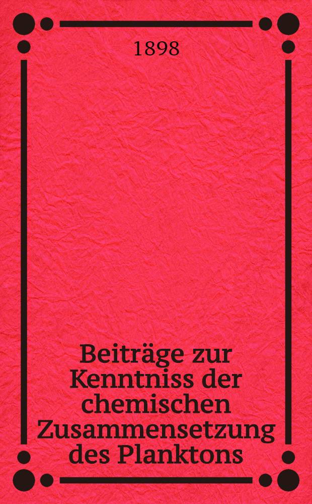 Beitr&auml;ge zur Kenntniss der chemischen Zusammensetzung des Planktons