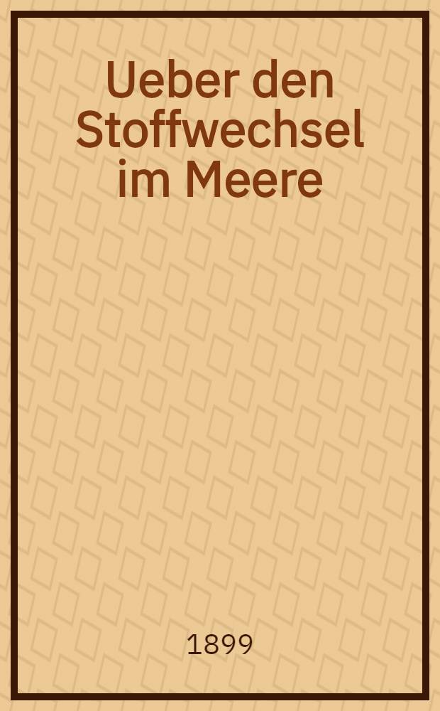 Ueber den Stoffwechsel im Meere