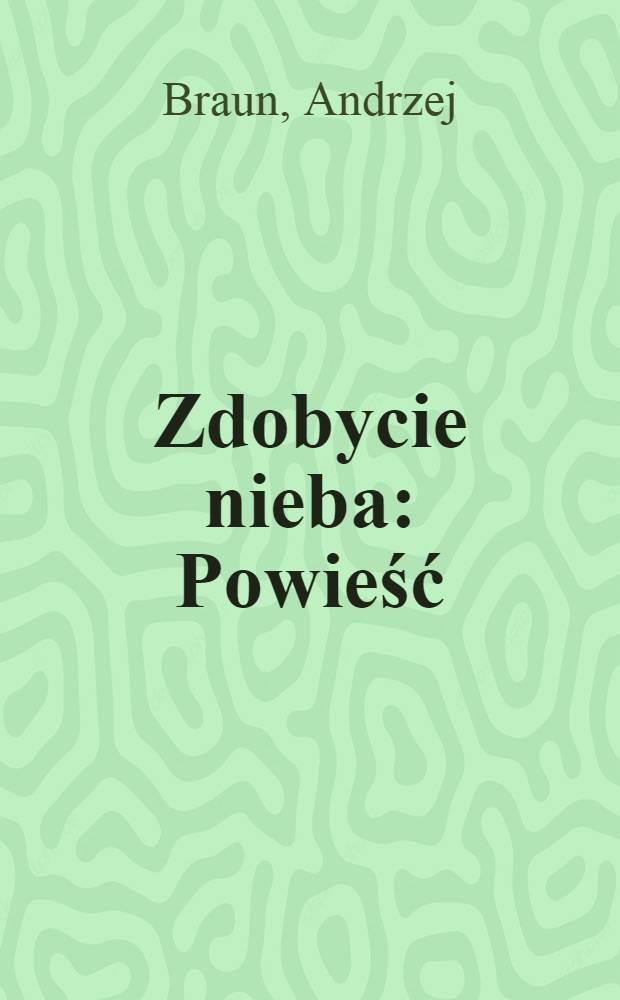Zdobycie nieba : Powieść