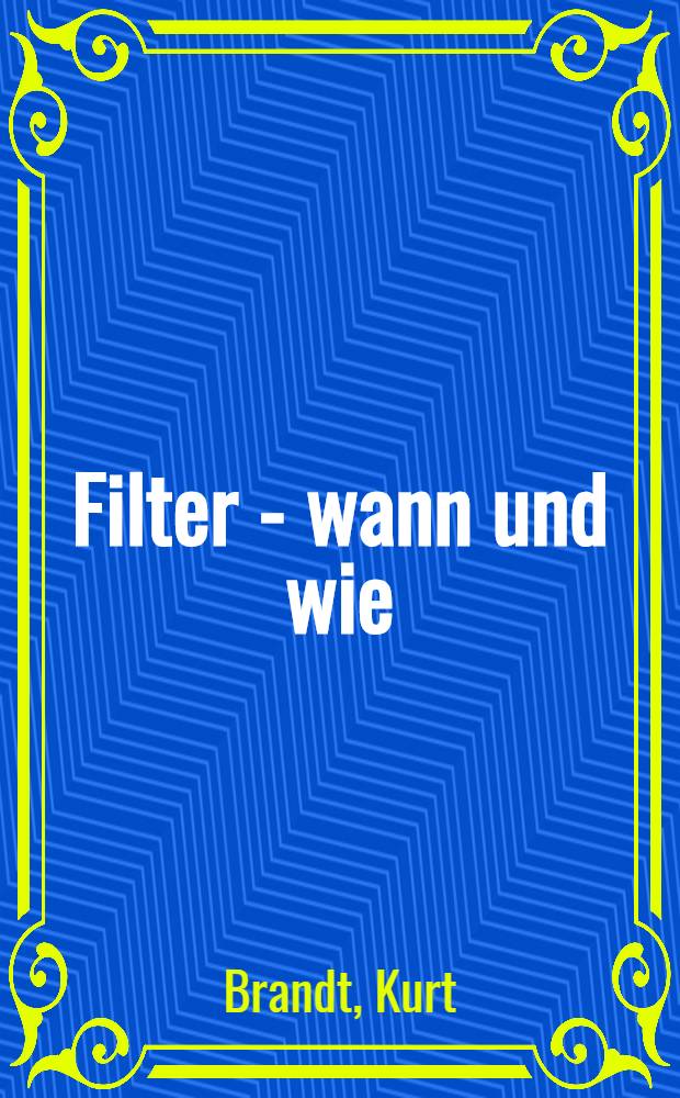 Filter - wann und wie