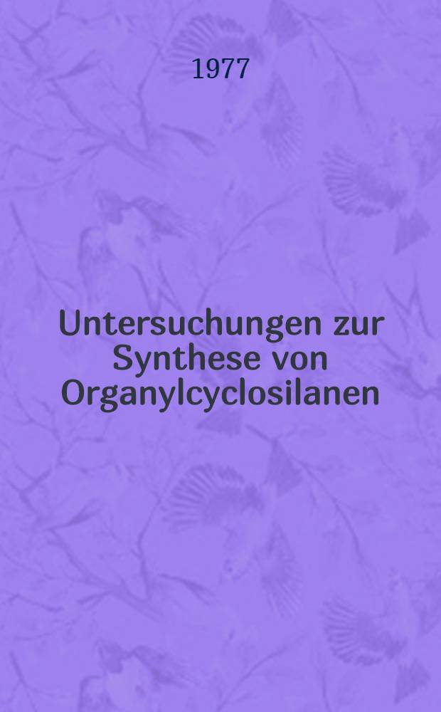 Untersuchungen zur Synthese von Organylcyclosilanen : Inaug.-Diss. ... der Math.-naturwiss. Fak. der Univ. zu Köln