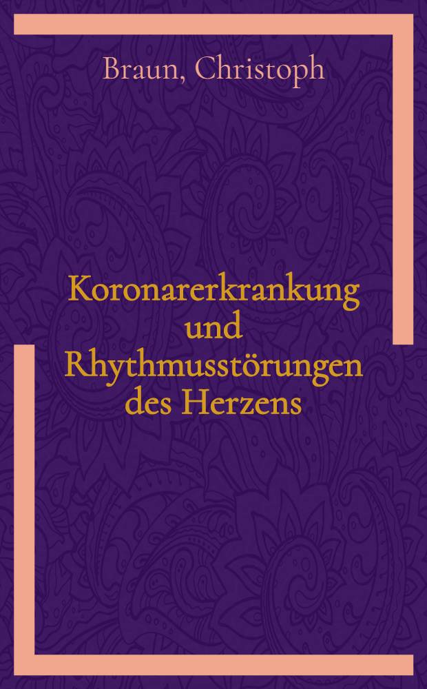 Koronarerkrankung und Rhythmusstörungen des Herzens : Inaug.-Diss. der Med. Fak. der Univ. Erlangen-Nürnberg