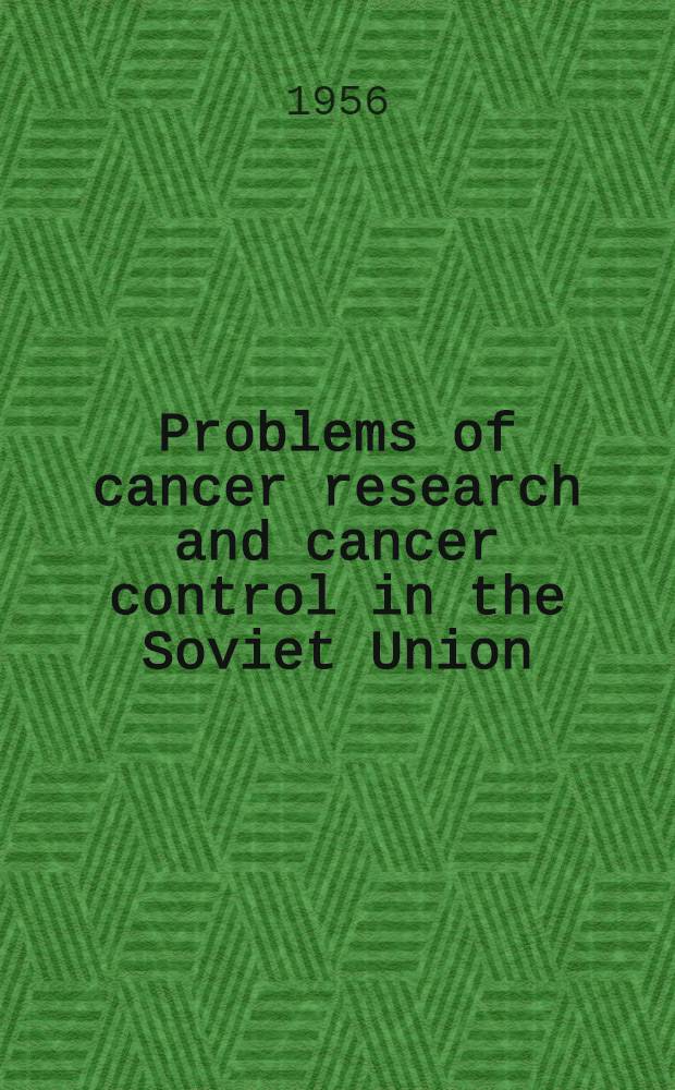 Problems of cancer research and cancer control in the Soviet Union
