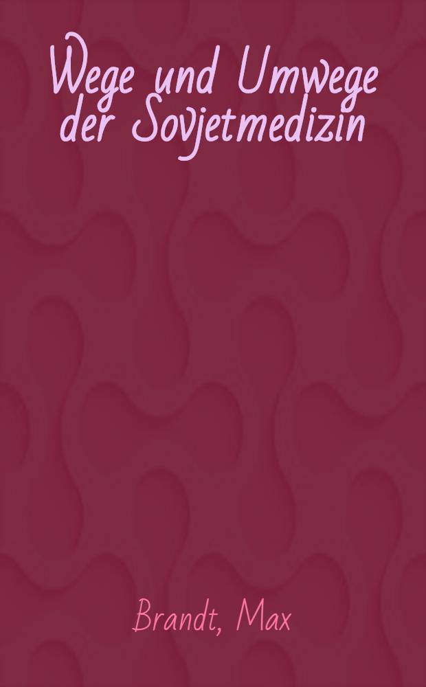 Wege und Umwege der Sovjetmedizin : (Einblick in die russische Literatur von 1946-1956)