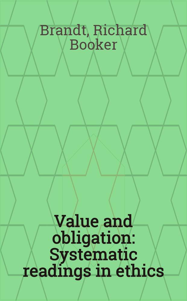 Value and obligation : Systematic readings in ethics