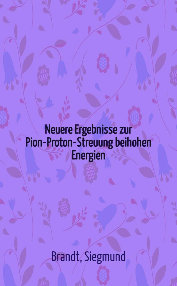 [Neuere Ergebnisse zur Pion-Proton-Streuung beihohen Energien]