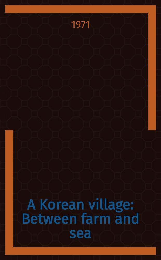 A Korean village : Between farm and sea