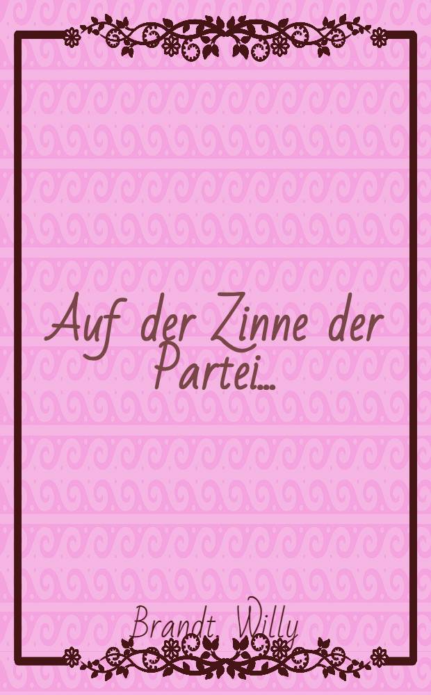 ... Auf der Zinne der Partei ... : Parteitagsreden 1960 bis 1983