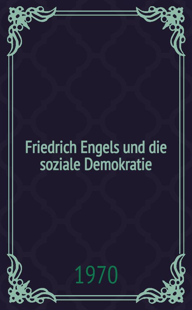 Friedrich Engels und die soziale Demokratie : Rede zum 150. Geburtstag von Friedrich Engels in Wuppertal