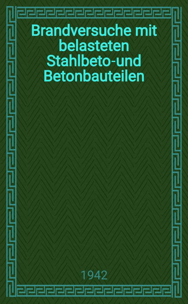 Brandversuche mit belasteten Stahlbeton- und Betonbauteilen