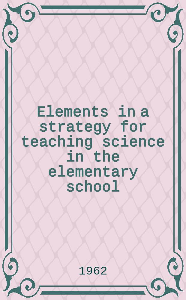 Elements in a strategy for teaching science in the elementary school