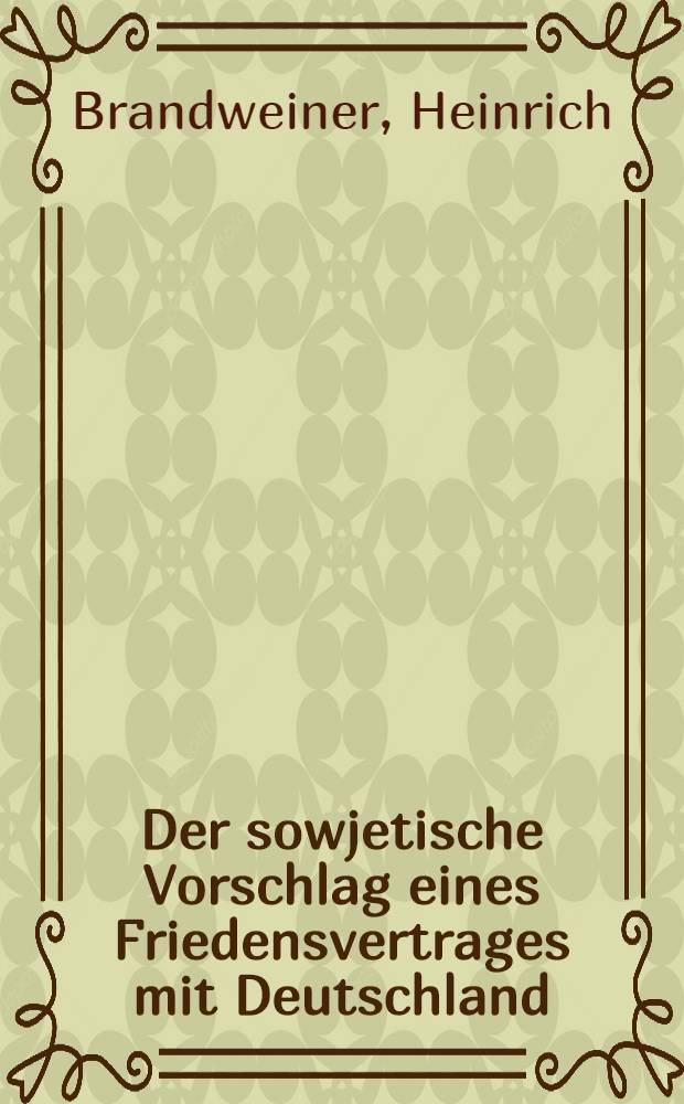 Der sowjetische Vorschlag eines Friedensvertrages mit Deutschland