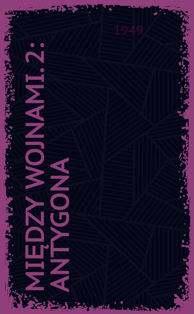 Między wojnami. 2 : Antygona