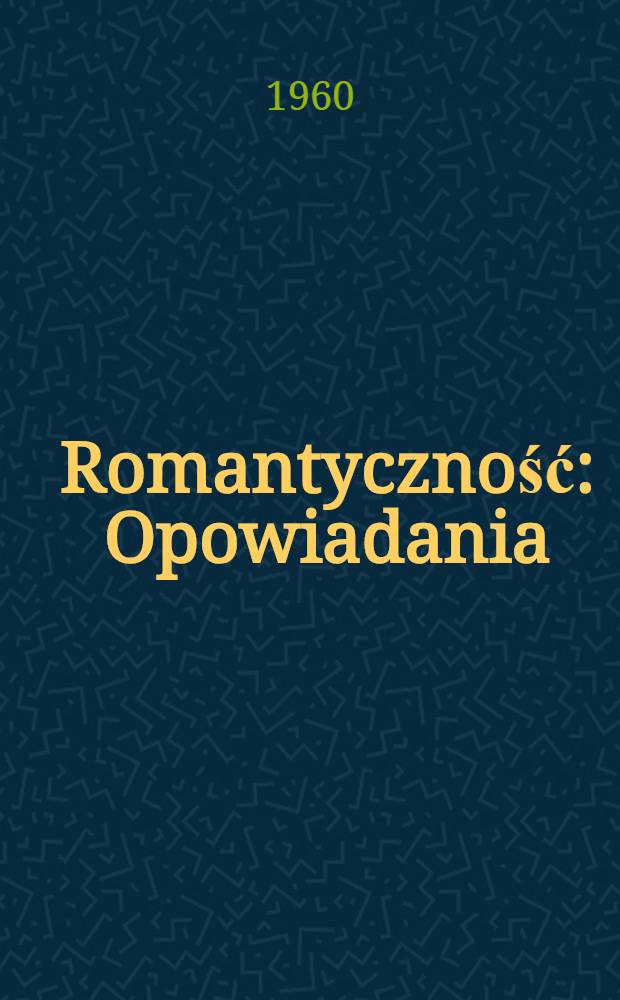 Romantyczność : Opowiadania