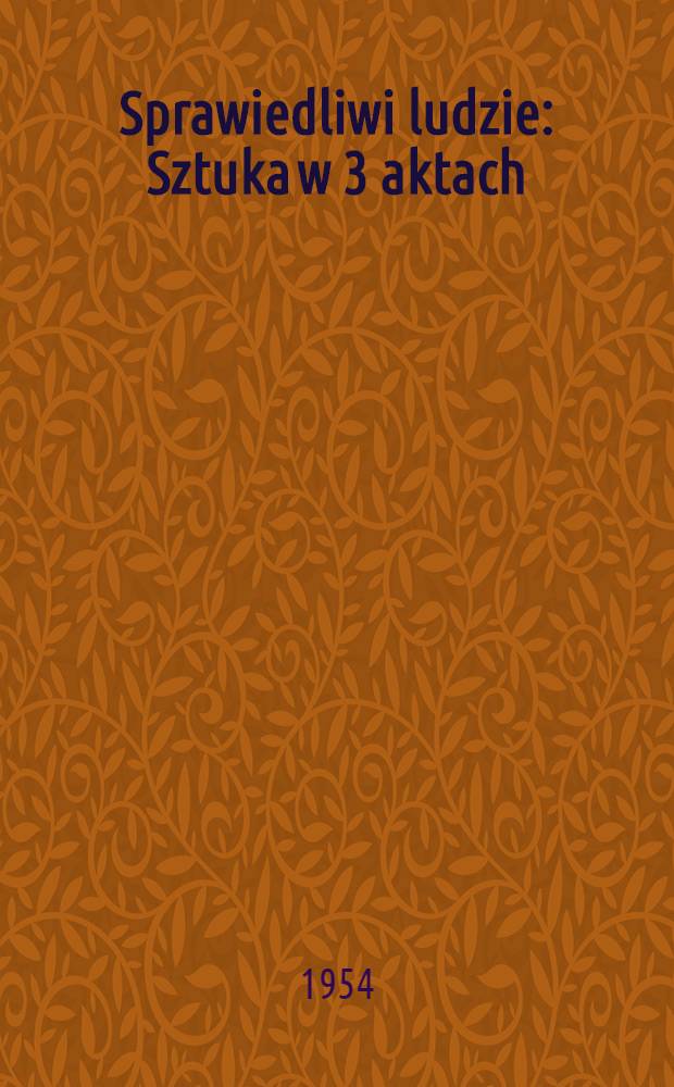 Sprawiedliwi ludzie : Sztuka w 3 aktach