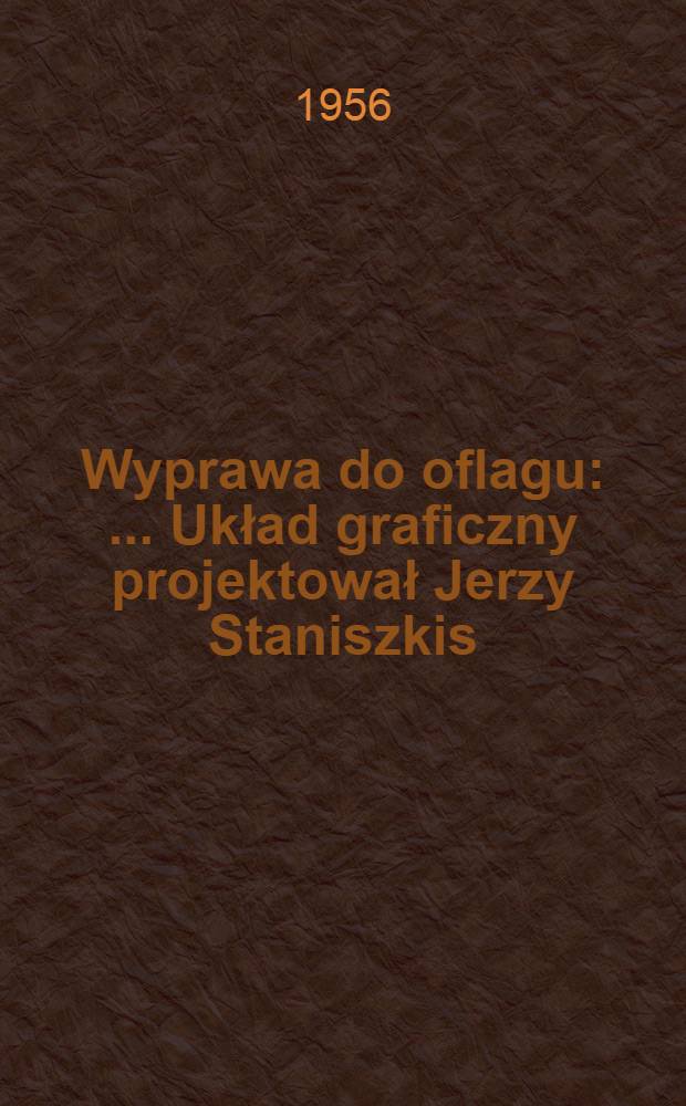 Wyprawa do oflagu : ... Układ graficzny projektował Jerzy Staniszkis