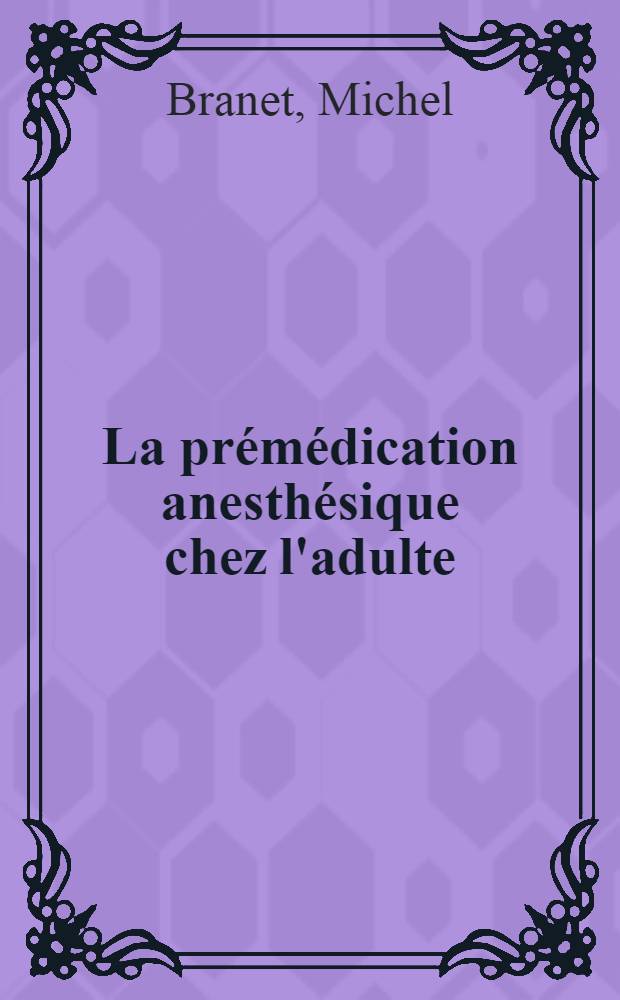 La prémédication anesthésique chez l'adulte : Thèse