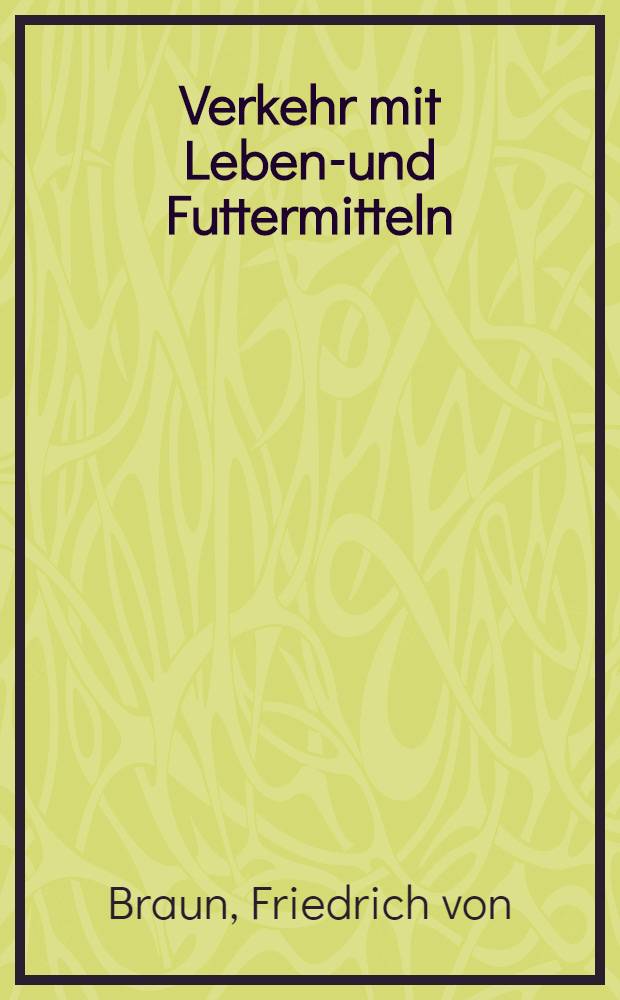Verkehr mit Lebens- und Futtermitteln : Die Verordnungen über den Verkehr mit Lebens- und Futtermitteln und über Höchstpreise