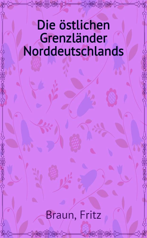 Die östlichen Grenzländer Norddeutschlands : Eine Landeskunde des Weichsellandes (Kongreßpolens)