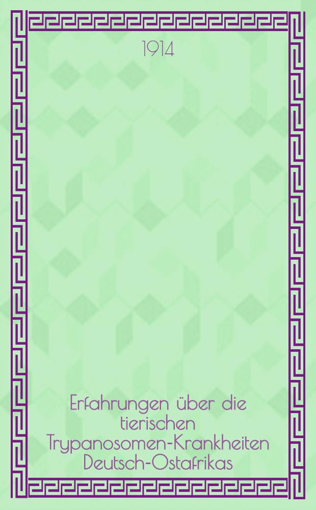 Erfahrungen über die tierischen Trypanosomen-Krankheiten Deutsch-Ostafrikas