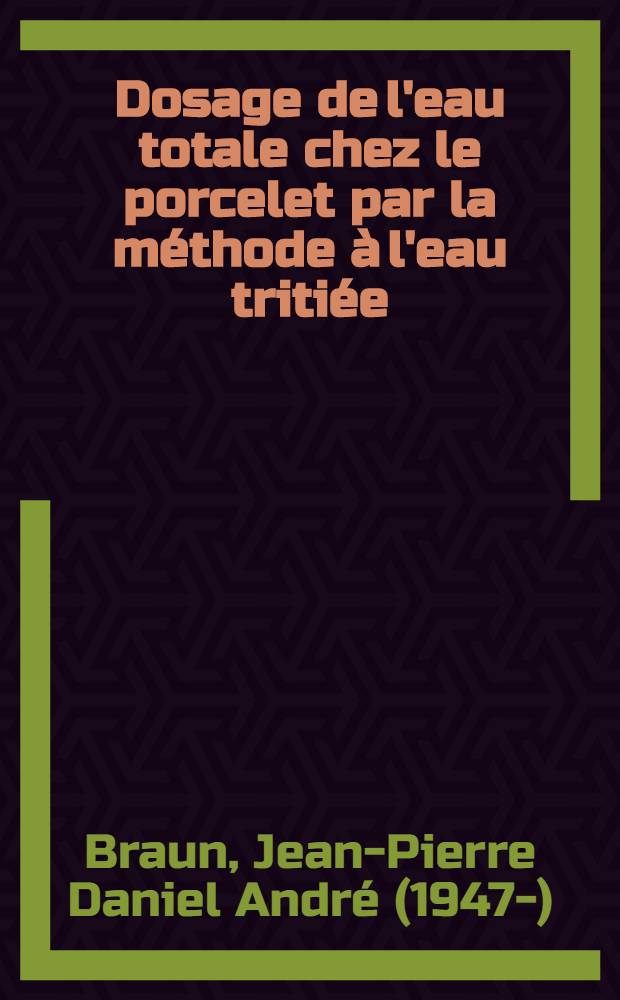 Dosage de l'eau totale chez le porcelet par la m&eacute;thode &agrave; l'eau triti&eacute;e : Th&egrave;se