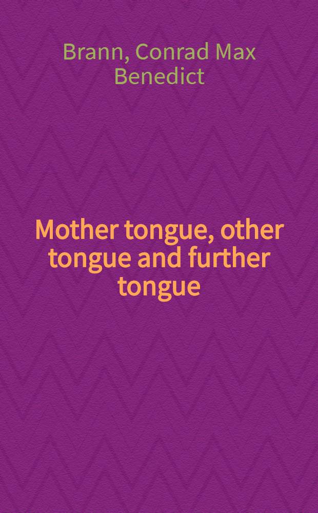 Mother tongue, other tongue and further tongue : Inaugural lecture delivered on Thursday, 24th May, 1979