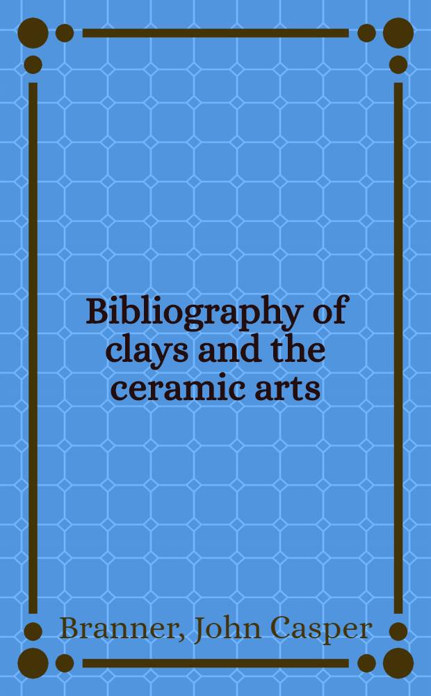 Bibliography of clays and the ceramic arts