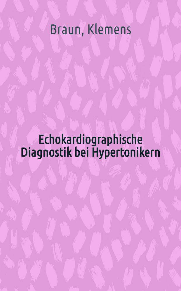 Echokardiographische Diagnostik bei Hypertonikern : Inaug.-Diss