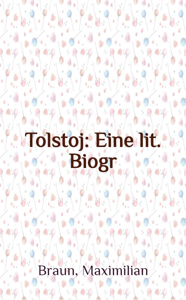 Tolstoj : Eine lit. Biogr