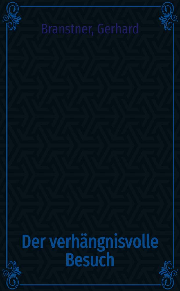 Der verhängnisvolle Besuch : Kriminalroman