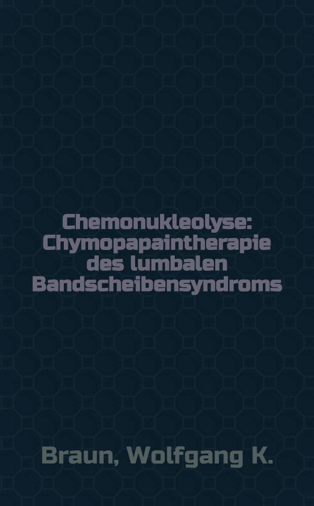 Chemonukleolyse : Chymopapaintherapie des lumbalen Bandscheibensyndroms