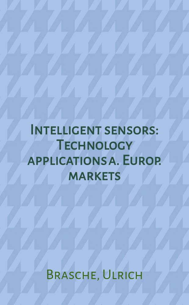 Intelligent sensors : Technology applications a. Europ. markets